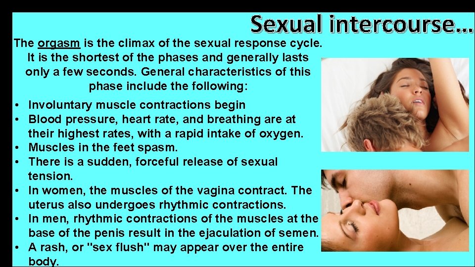 Sexual intercourse… The orgasm is the climax of the sexual response cycle. It is Sexual intercourse… The orgasm is the climax of the sexual response cycle. It is