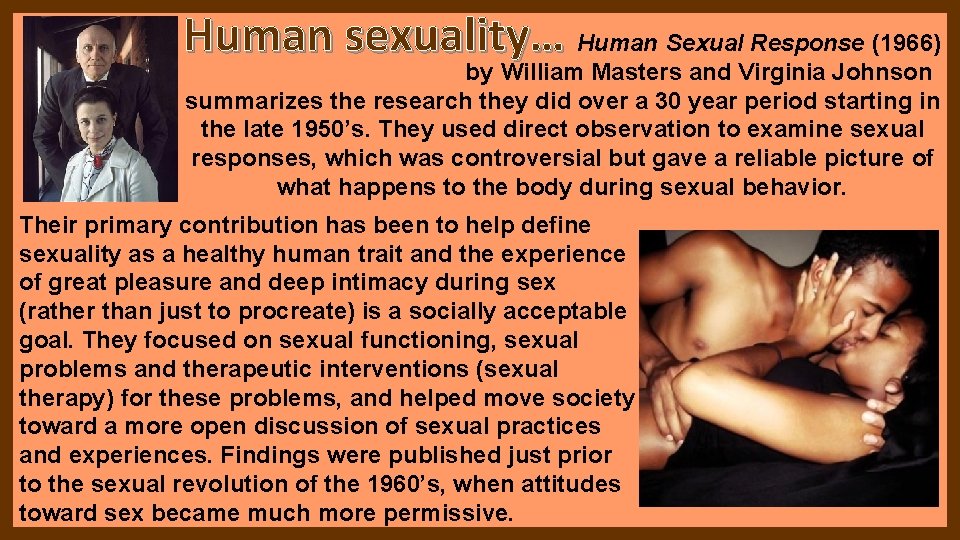 Human sexuality… Human Sexual Response (1966) by William Masters and Virginia Johnson summarizes the Human sexuality… Human Sexual Response (1966) by William Masters and Virginia Johnson summarizes the