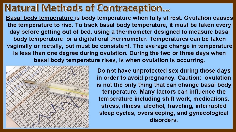 Natural Methods of Contraception… Basal body temperature is body temperature when fully at rest. Natural Methods of Contraception… Basal body temperature is body temperature when fully at rest.