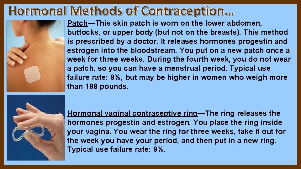 Hormonal Methods of Contraception… Patch—This skin patch is worn on the lower abdomen, buttocks, Hormonal Methods of Contraception… Patch—This skin patch is worn on the lower abdomen, buttocks,