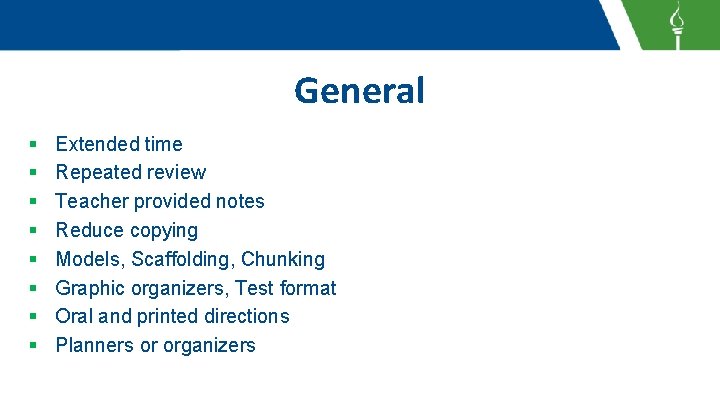 General § § § § Extended time Repeated review Teacher provided notes Reduce copying General § § § § Extended time Repeated review Teacher provided notes Reduce copying