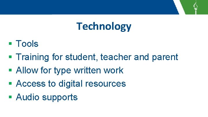 Technology § § § Tools Training for student, teacher and parent Allow for type