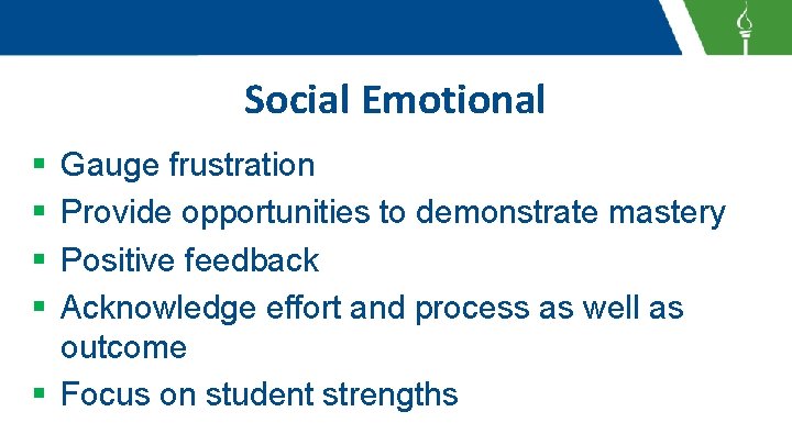 Social Emotional § § Gauge frustration Provide opportunities to demonstrate mastery Positive feedback Acknowledge