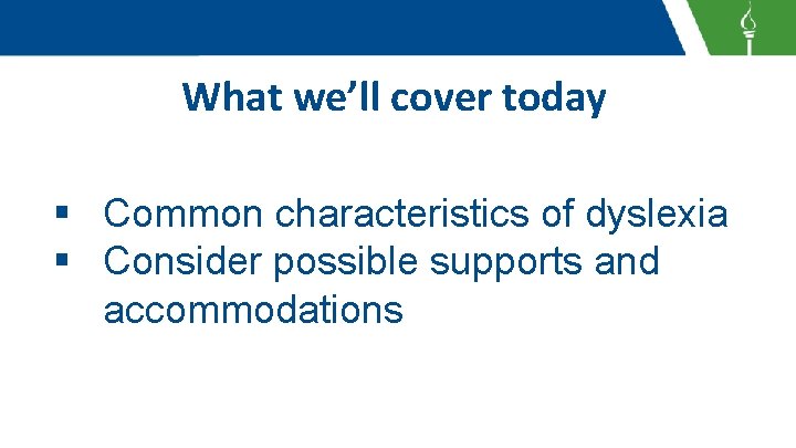 What we’ll cover today § Common characteristics of dyslexia § Consider possible supports and