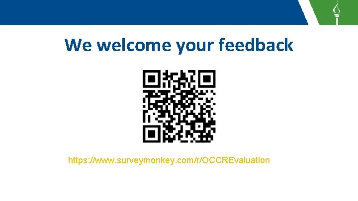 We welcome your feedback https: //www. surveymonkey. com/r/OCCREvaluation 