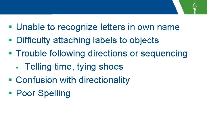 § Unable to recognize letters in own name § Difficulty attaching labels to objects