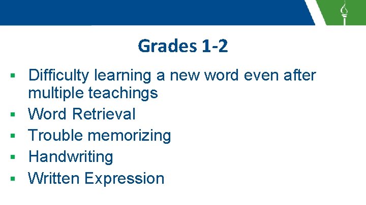 Grades 1 -2 § § § Difficulty learning a new word even after multiple
