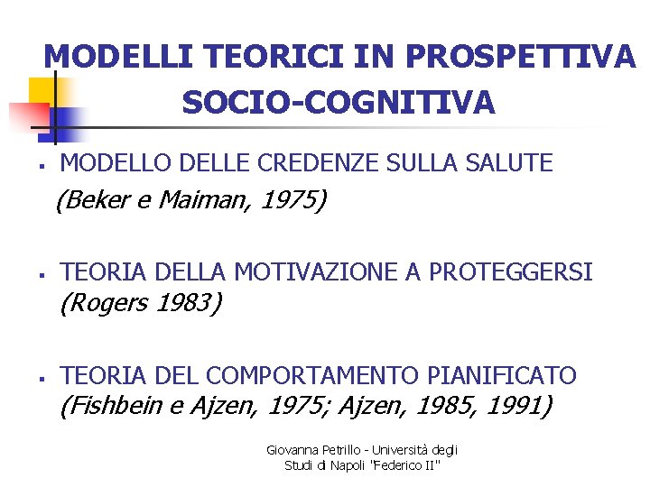 MODELLI TEORICI IN PROSPETTIVA SOCIO-COGNITIVA § MODELLO DELLE CREDENZE SULLA SALUTE (Beker e Maiman,