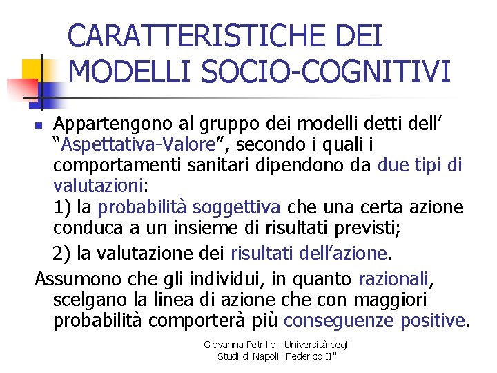 CARATTERISTICHE DEI MODELLI SOCIO-COGNITIVI Appartengono al gruppo dei modelli detti dell’ “Aspettativa-Valore”, secondo i