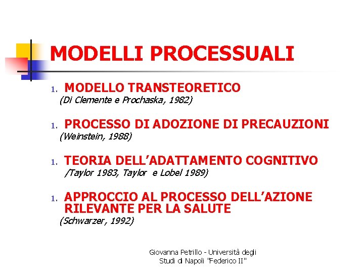 MODELLI PROCESSUALI 1. MODELLO TRANSTEORETICO (Di Clemente e Prochaska, 1982) 1. PROCESSO DI ADOZIONE