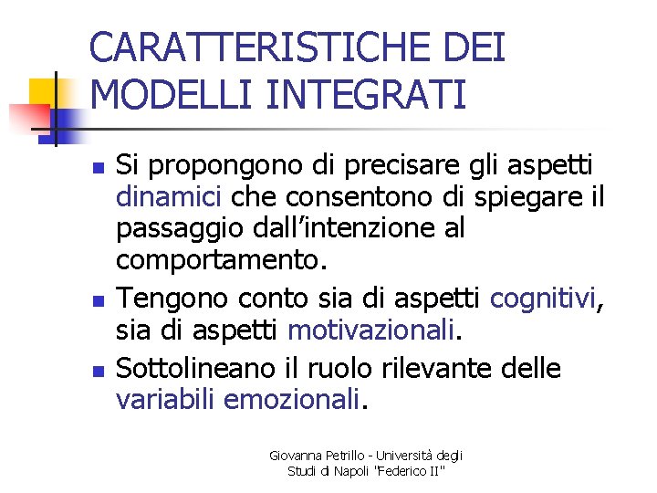 CARATTERISTICHE DEI MODELLI INTEGRATI n n n Si propongono di precisare gli aspetti dinamici