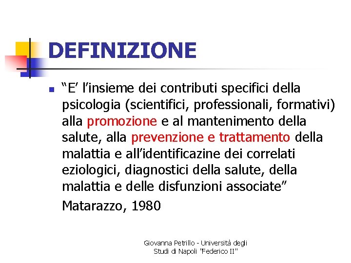 DEFINIZIONE “E’ l’insieme dei contributi specifici della psicologia (scientifici, professionali, formativi) alla promozione e