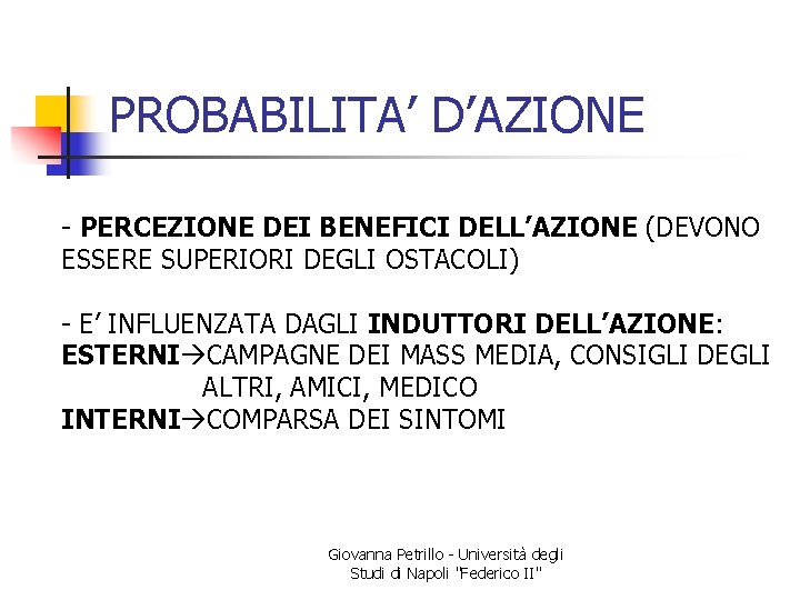 PROBABILITA’ D’AZIONE - PERCEZIONE DEI BENEFICI DELL’AZIONE (DEVONO ESSERE SUPERIORI DEGLI OSTACOLI) - E’