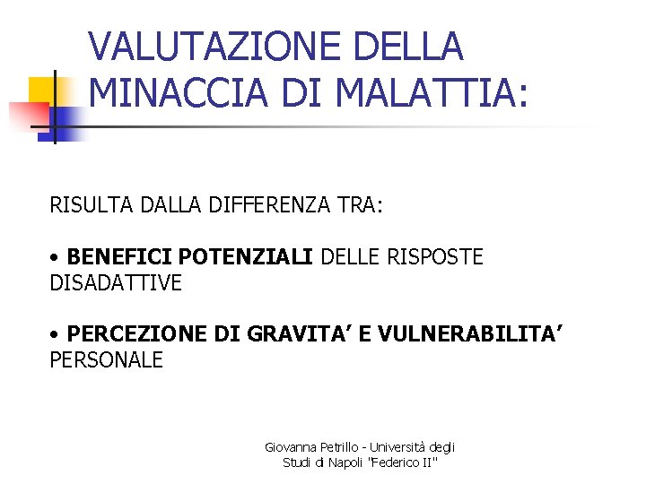 VALUTAZIONE DELLA MINACCIA DI MALATTIA: RISULTA DALLA DIFFERENZA TRA: • BENEFICI POTENZIALI DELLE RISPOSTE