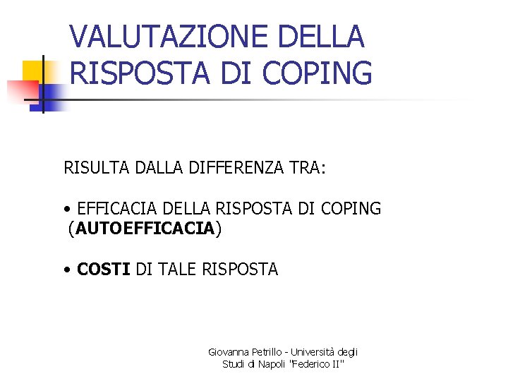 VALUTAZIONE DELLA RISPOSTA DI COPING RISULTA DALLA DIFFERENZA TRA: • EFFICACIA DELLA RISPOSTA DI