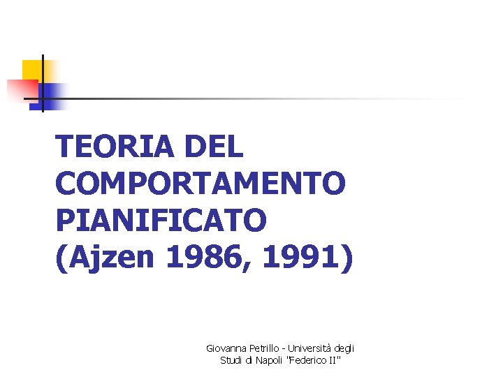 TEORIA DEL COMPORTAMENTO PIANIFICATO (Ajzen 1986, 1991) Giovanna Petrillo - Università degli Studi di