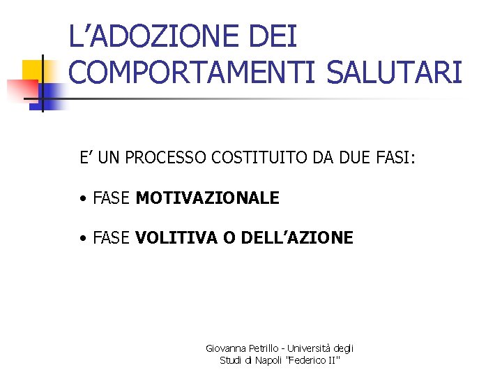 L’ADOZIONE DEI COMPORTAMENTI SALUTARI E’ UN PROCESSO COSTITUITO DA DUE FASI: • FASE MOTIVAZIONALE