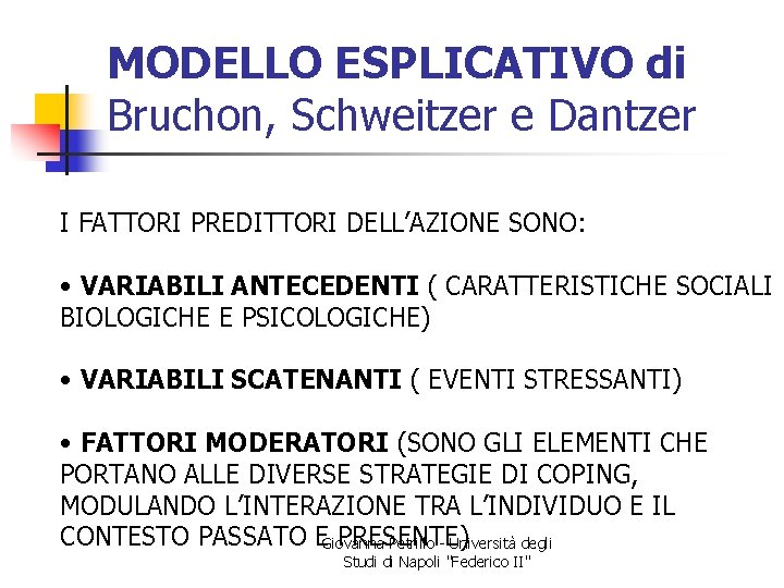 MODELLO ESPLICATIVO di Bruchon, Schweitzer e Dantzer I FATTORI PREDITTORI DELL’AZIONE SONO: • VARIABILI