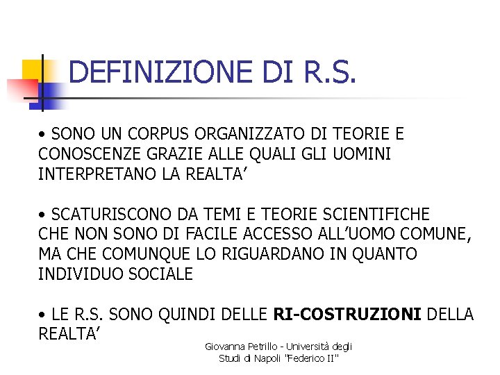 DEFINIZIONE DI R. S. • SONO UN CORPUS ORGANIZZATO DI TEORIE E CONOSCENZE GRAZIE