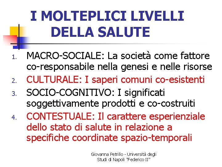 I MOLTEPLICI LIVELLI DELLA SALUTE 1. 2. 3. 4. MACRO-SOCIALE: La società come fattore