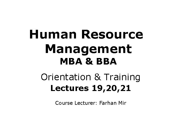 Human Resource Management MBA & BBA Orientation & Training Lectures 19, 20, 21 Course