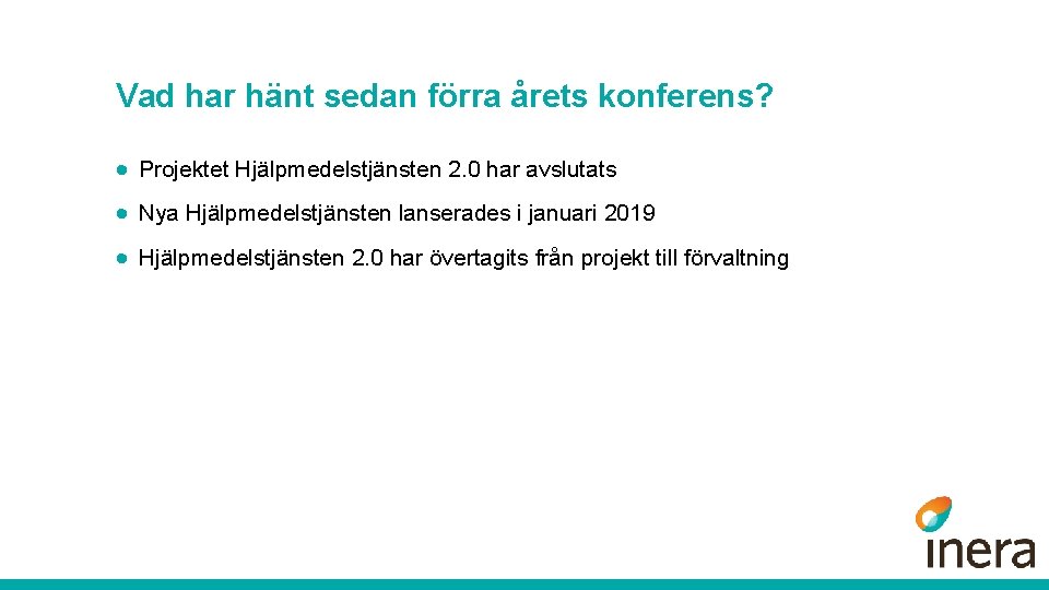 Vad har hänt sedan förra årets konferens? · Projektet Hjälpmedelstjänsten 2. 0 har avslutats