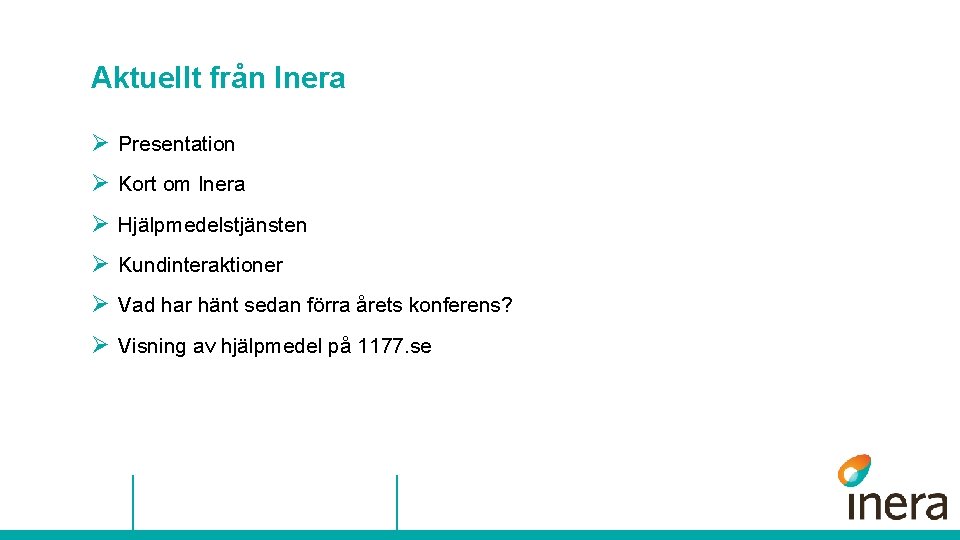 Aktuellt från Inera Ø Presentation Ø Kort om Inera Ø Hjälpmedelstjänsten Ø Kundinteraktioner Ø