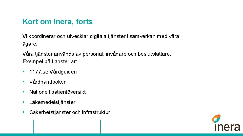 Kort om Inera, forts Vi koordinerar och utvecklar digitala tjänster i samverkan med våra