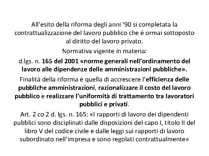 All’esito della riforma degli anni ‘ 90 si completata la contrattualizzazione del lavoro pubblico