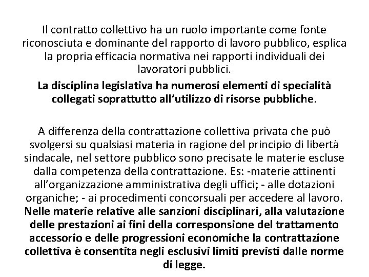 Il contratto collettivo ha un ruolo importante come fonte riconosciuta e dominante del rapporto