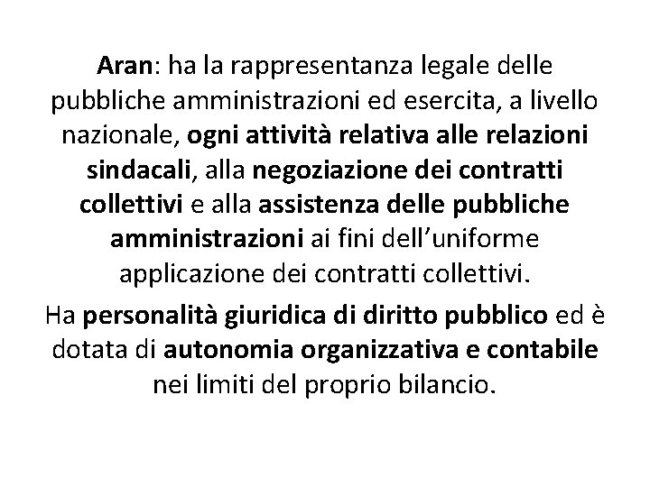 Aran: ha la rappresentanza legale delle pubbliche amministrazioni ed esercita, a livello nazionale, ogni