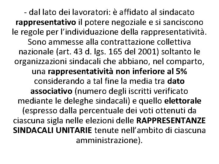 - dal lato dei lavoratori: è affidato al sindacato rappresentativo il potere negoziale e