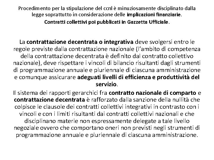 Procedimento per la stipulazione del ccnl è minuziosamente disciplinato dalla legge soprattutto in considerazione