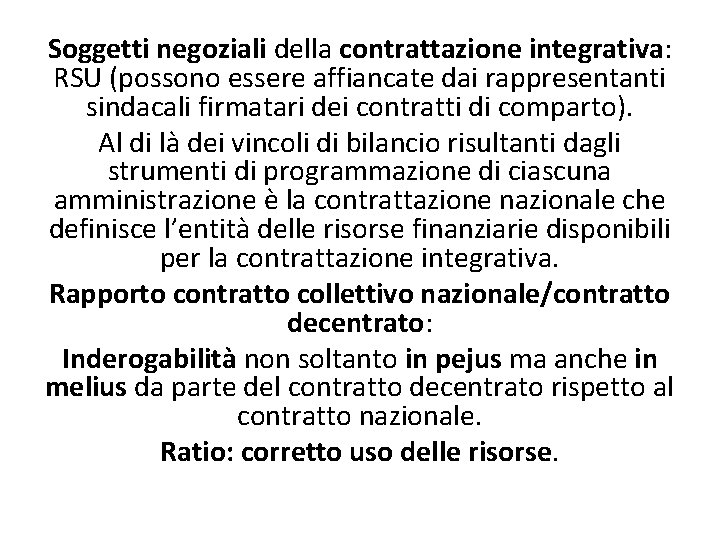 Soggetti negoziali della contrattazione integrativa: RSU (possono essere affiancate dai rappresentanti sindacali firmatari dei