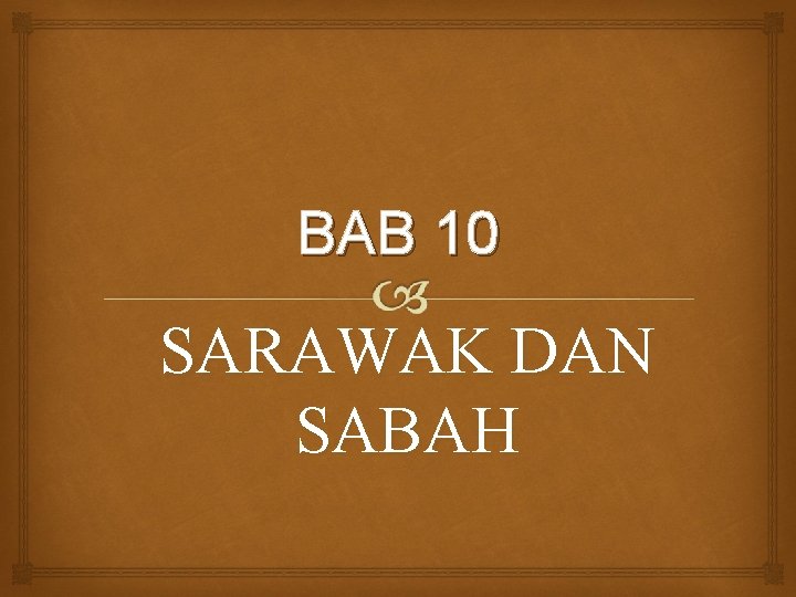 BAB 10 SARAWAK DAN SABAH 