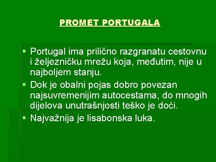 PROMET PORTUGALA § Portugal ima prilično razgranatu cestovnu i željezničku mrežu koja, međutim, nije