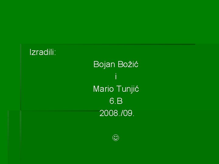 Izradili: Bojan Božić i Mario Tunjić 6. B 2008. /09. 