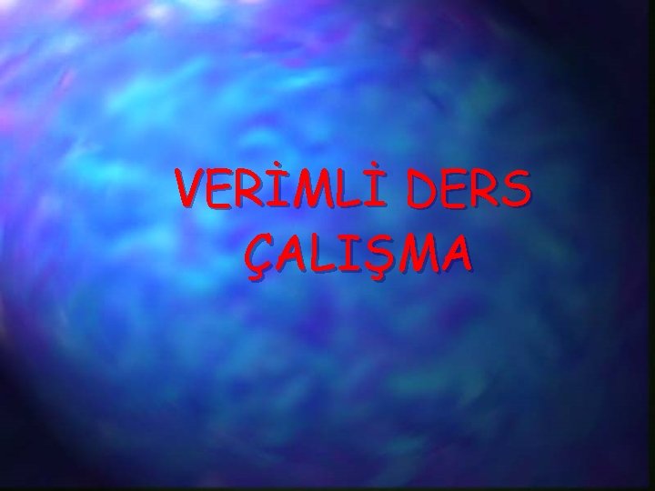 VERİMLİ DERS ÇALIŞMA 