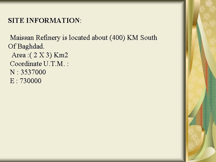 SITE INFORMATION: Maissan Refinery is located about (400) KM South Of Baghdad. Area :