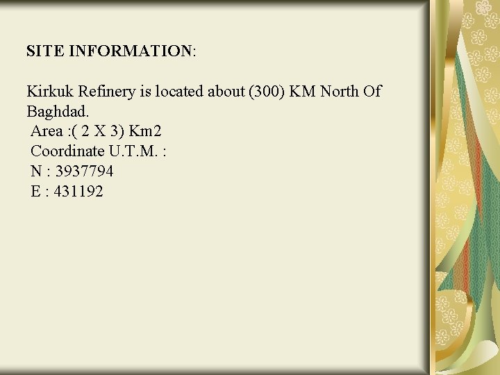 SITE INFORMATION: Kirkuk Refinery is located about (300) KM North Of Baghdad. Area :