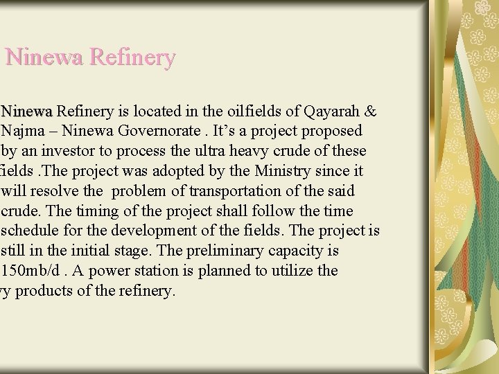 Ninewa Refinery is located in the oilfields of Qayarah & Najma – Ninewa Governorate.