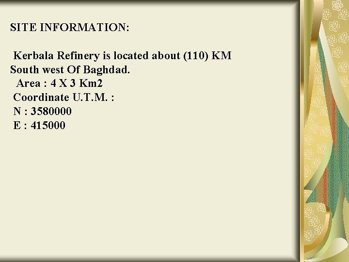 SITE INFORMATION: Kerbala Refinery is located about (110) KM South west Of Baghdad. Area