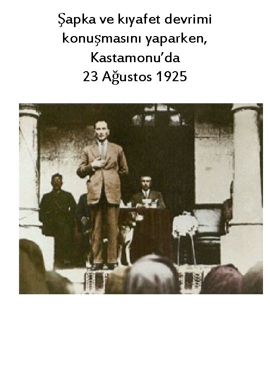 Şapka ve kıyafet devrimi konuşmasını yaparken, Kastamonu’da 23 Ağustos 1925 
