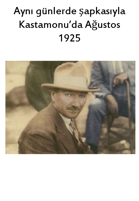 Aynı günlerde şapkasıyla Kastamonu’da Ağustos 1925 