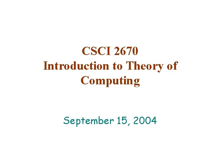 CSCI 2670 Introduction to Theory of Computing September 15, 2004 