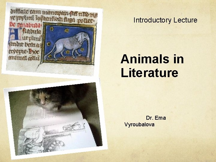 Introductory Lecture Animals in Literature Dr. Ema Vyroubalova 
