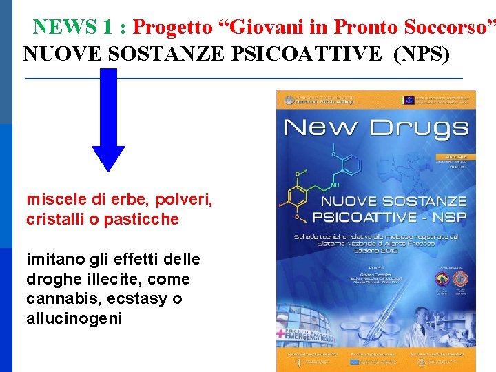  NEWS 1 : Progetto “Giovani in Pronto Soccorso” NUOVE SOSTANZE PSICOATTIVE (NPS) miscele