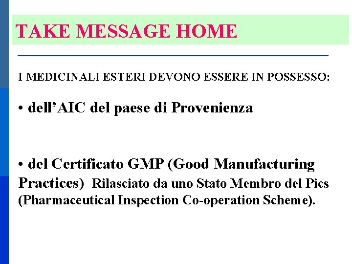 TAKE MESSAGE HOME I MEDICINALI ESTERI DEVONO ESSERE IN POSSESSO: • dell’AIC del paese