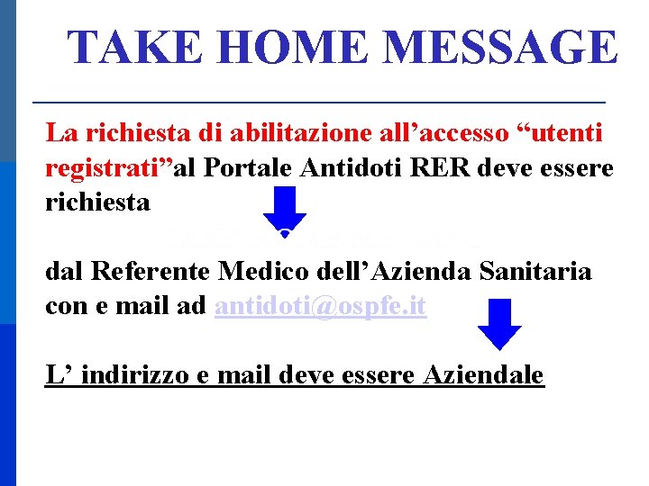 TAKE HOME MESSAGE La richiesta di abilitazione all’accesso “utenti registrati”al Portale Antidoti RER deve