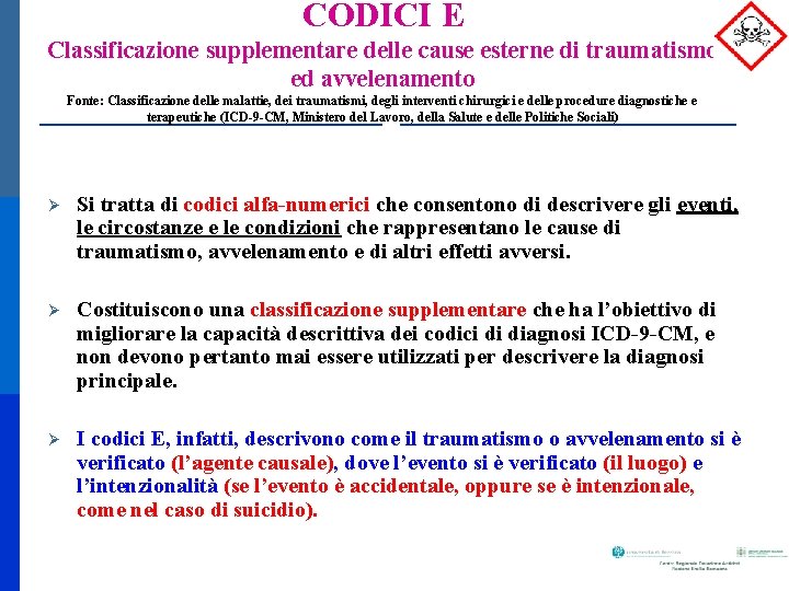 CODICI E Classificazione supplementare delle cause esterne di traumatismo ed avvelenamento Fonte: Classificazione delle